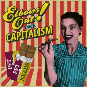ELBOWS OUT THIS IS CAPITALISM